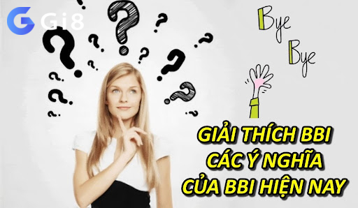 Giải thích bbi, các ý nghĩa của bbi hiện nay Giải thích bbi, các ý nghĩa của bbi hiện nay