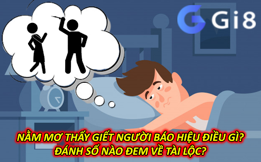 Nằm Mơ Thấy Giết Người Báo Hiệu Điều Gì? Đánh Số Nào Đem Về Tài Lộc? Nằm Mơ Thấy Giết Người Báo Hiệu Điều Gì? Đánh Số Nào Đem Về Tài Lộc?