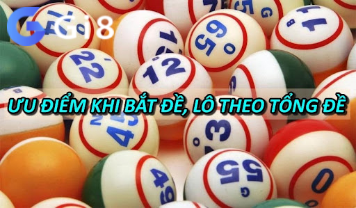 Ưu điểm khi bắt đề, lô theo tổng đề Ưu điểm khi bắt đề, lô theo tổng đề