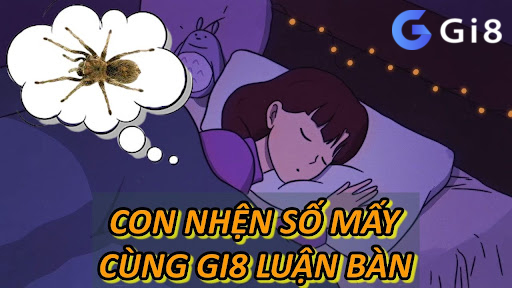 Con Nhện Số Mấy – Cùng Gi8 Luận Bàn Con Nhện Số Mấy - Cùng Gi8 Luận Bàn