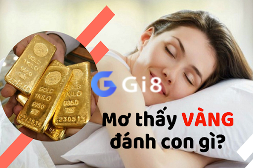 Mơ thấy vàng đánh con gì Mơ thấy vàng đánh con gì
