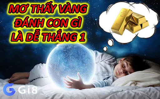 Mơ Thấy Vàng Đánh Con Gì Là Dễ Thắng 1 Mơ Thấy Vàng Đánh Con Gì Là Dễ Thắng 1