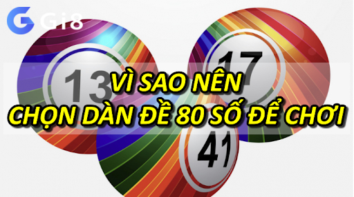 Vì sao nên chọn dàn đề 80 số để chơi Vì sao nên chọn dàn đề 80 số để chơi