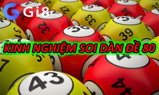 Kinh nghiệm soi dàn đề 80 Kinh nghiệm soi dàn đề 80