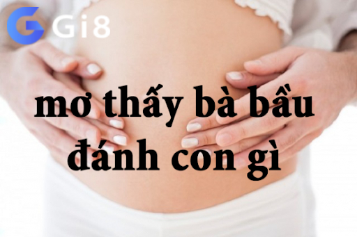 Nằm mơ có bầu mang điềm báo gì? Nằm mơ có bầu mang điềm báo gì?