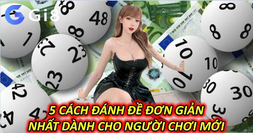5 Cách Đánh Đề Đơn Giản Nhất Dành Cho Người Chơi Mới 5 Cách Đánh Đề Đơn Giản Nhất Dành Cho Người Chơi Mới
