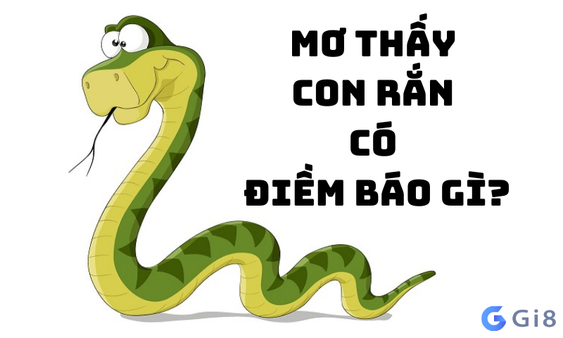 Lý giải một số giấc mơ thấymơ thấy rắn Cùng Gi88.com tìm hiểu xem con rắn số đề là gì