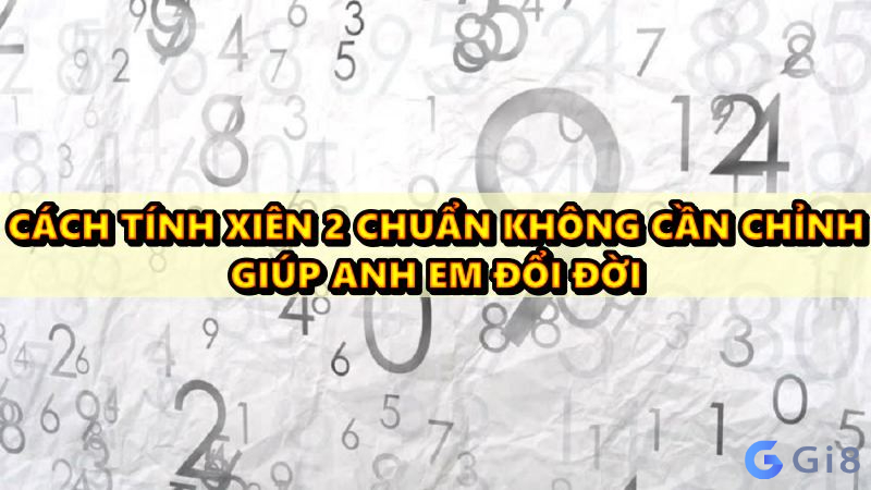 Cách tính xiên 2 chuẩn không cần chỉnh giúp anh em đổi đời cách tính xiên 2