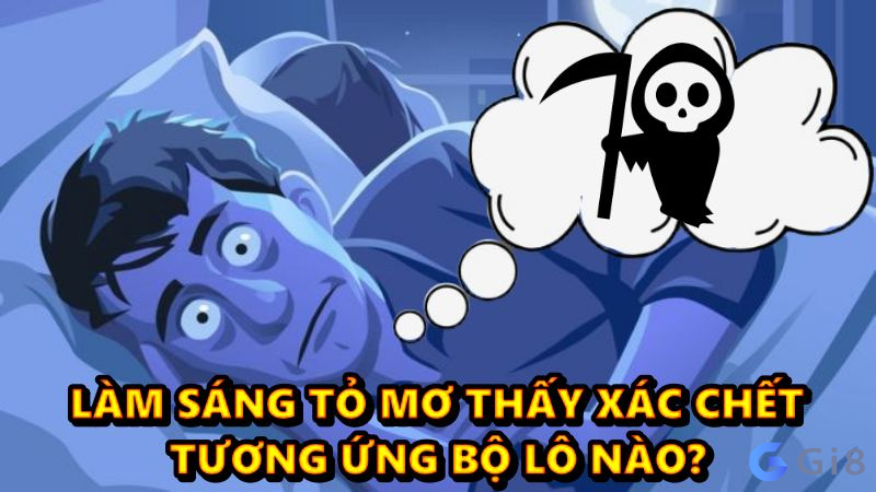 Làm sáng tỏ mơ thấy xác chết tương ứng bộ lô nào? mơ thấy xác chết