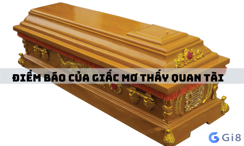 Những điềm báo liên quan đến việc nằm mơ thấy quan tài Gi88 giải đáp thắc mắc thấy quan tài số mấy