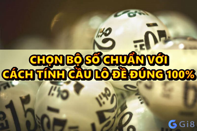 Cách tính cầu lô dựa theo bạch thủ lô cách tính cầu lô đề
