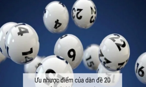 Ưu điểm của dàn đề 20 số khung 5 ngày như thế nào? Ưu điểm của dàn đề 20 số khung 5 ngày như thế nào?