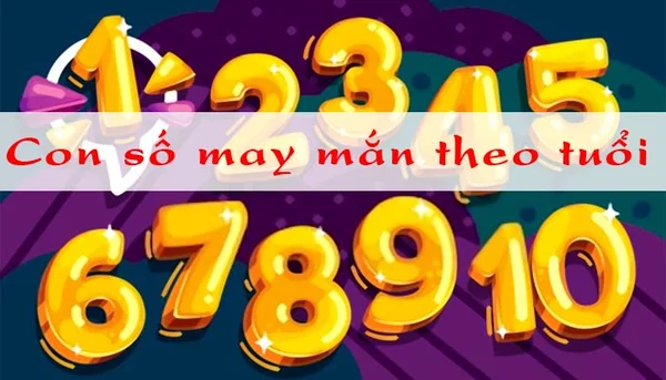 Tìm hiểu thông tin về con số may mắn theo tuổi Tìm hiểu thông tin về con số may mắn theo tuổi