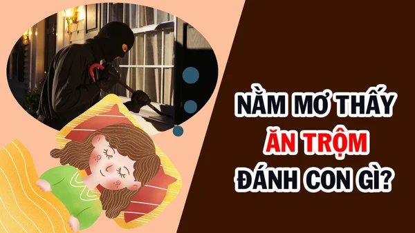Mơ thấy ăn trộm đánh số mấy cho hiệu quả? Mơ thấy ăn trộm đánh số mấy cho hiệu quả?