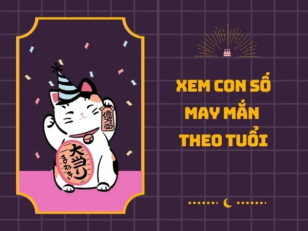 Nắm vững kinh nghiệm về con số may mắn theo tuổi để sử dụng dễ dàng Nắm vững kinh nghiệm về con số may mắn theo tuổi để sử dụng dễ dàng