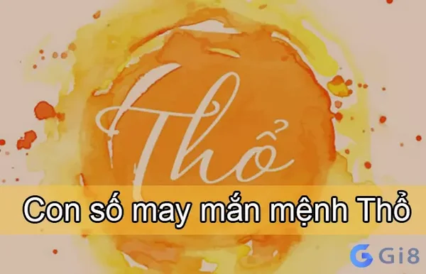 Mệnh thổ hợp số nào? Lợi ích của những con số liên quan đến mệnh Mệnh thổ hợp số nào? Lợi ích của những con số liên quan đến mệnh