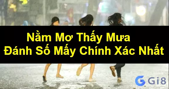 Mơ thấy mưa đánh con lô nào thắng lớn? Mơ thấy mưa đánh con gì dễ trúng