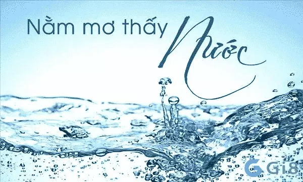Nằm mơ thấy nước đánh số mấy để ăn đậm Nằm mơ thấy nước đánh số mấy để ăn đậm