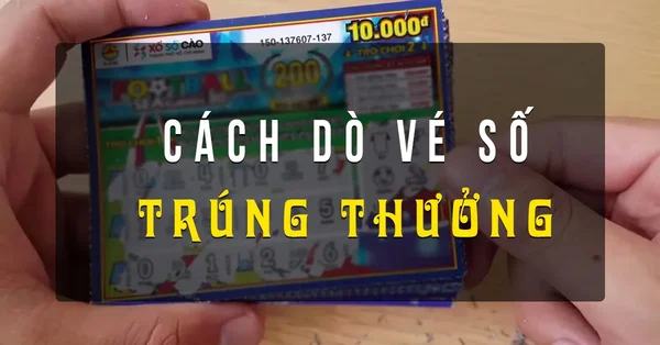Cách dò vé số trúng – Những giải thưởng trên vé số bao gồm những gì? Cách dò vé số trúng - Những giải thưởng trên vé số bao gồm những gì?