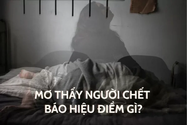 Tìm hiểu thông tin về giấc mơ nhìn thấy người chết Tìm hiểu thông tin về giấc mơ nhìn thấy người chết
