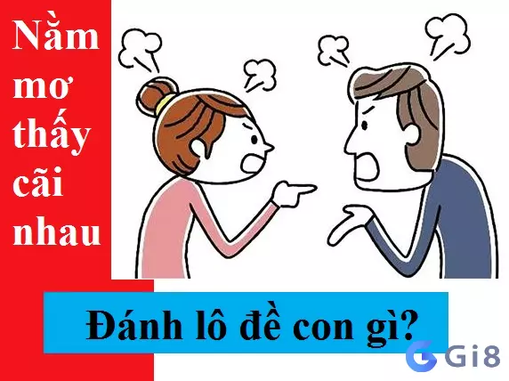 luận giải giấc mơ Mơ thấy cãi nhau đánh con gì để trúng lô trúng đề