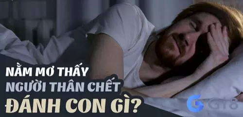 nằm mơ thấy người thân nằm mơ thấy người thân