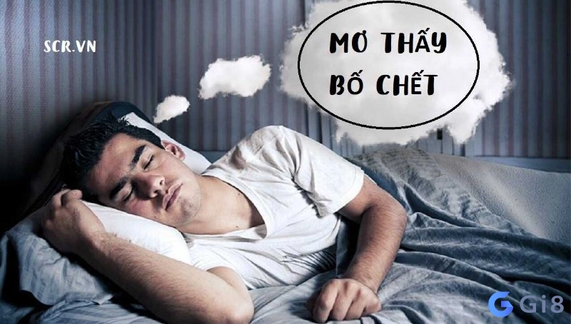 nằm mơ thấy bố chết nằm mơ thấy bố chết