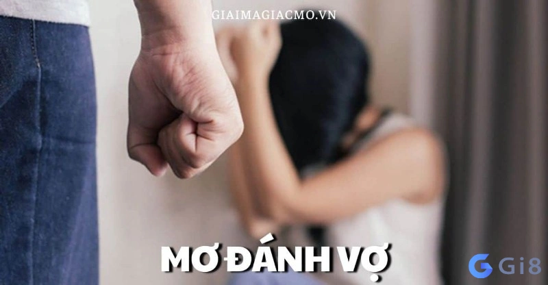 mơ thấy đánh vợ đánh con gì mơ thấy đánh vợ đánh con gì