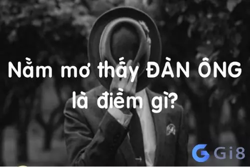 mơ thấy đàn ông đánh con gì mơ thấy đàn ông đánh con gì