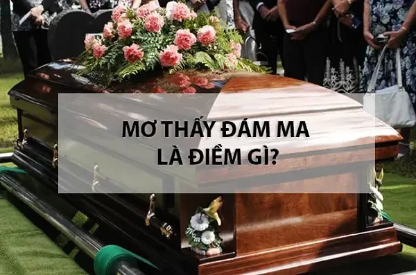 Ý nghĩa nằm mơ thấy đám ma Ý nghĩa nằm mơ thấy đám ma