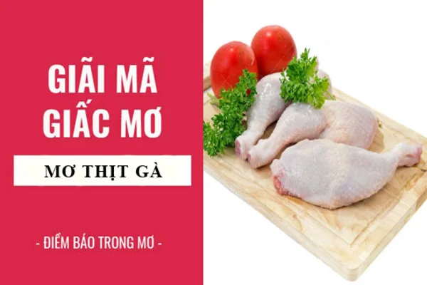 Ý nghĩa giấc mơ thấy thịt gà Ý nghĩa giấc mơ thấy thịt gà