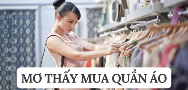 Tình tiết giấc mơ mua quần áo quyết định đến ý nghĩa cụ thể Tình tiết giấc mơ mua quần áo quyết định đến ý nghĩa cụ thể