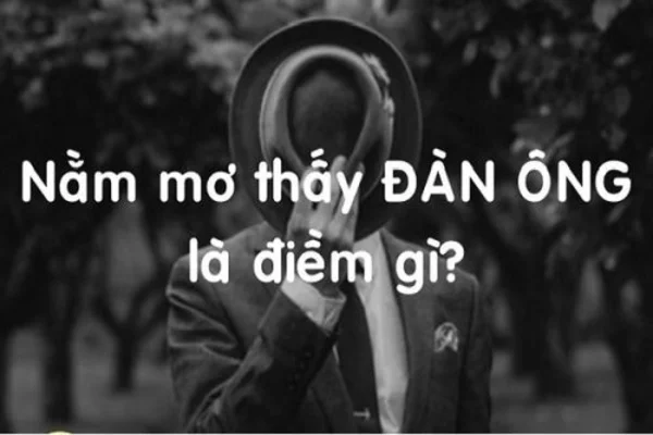 Ý nghĩa của giấc mơ thấy đàn ông Ý nghĩa của giấc mơ thấy đàn ông