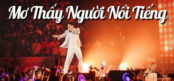 Luận giải ý nghĩa mơ thấy người nổi tiếng Luận giải ý nghĩa mơ thấy người nổi tiếng