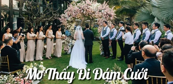 Mơ đi đám cưới đánh con gì Mơ đi đám cưới đánh con gì
