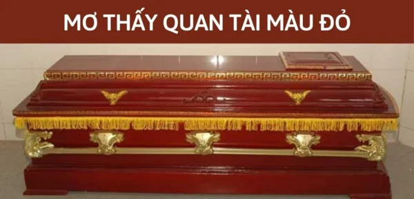 Con số – mơ thấy quan tài màu đỏ đánh con gì? Con số - mơ thấy quan tài màu đỏ đánh con gì?