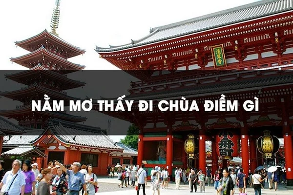 Ý nghĩa khi mơ thấy đi chùa? Mơ thấy đi chùa đánh con gì Ý nghĩa khi mơ thấy đi chùa? Mơ thấy đi chùa đánh con gì