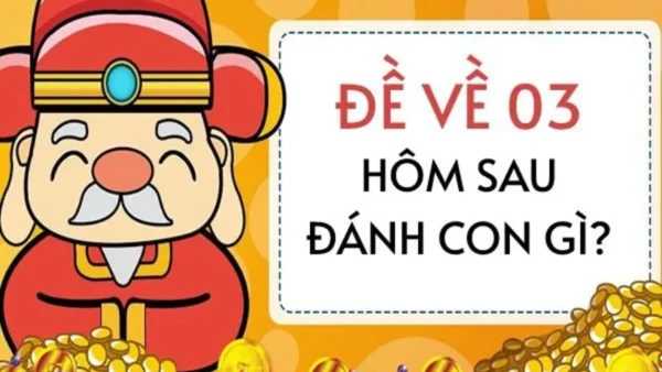 Ý nghĩa con số 03? Đề về 03 hôm sau đánh con gì Ý nghĩa con số 03? Đề về 03 hôm sau đánh con gì