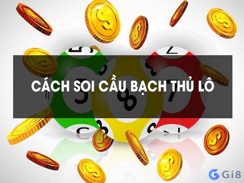 Cách soi cầu bạch thủ lô Soi bạch thủ lô hôm nay cực chuẩn, chính xác