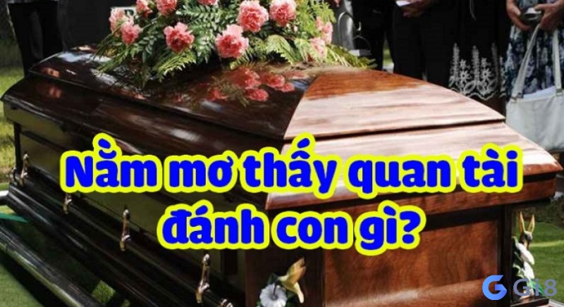 Chiêm bao thấy quan tài ứng với những con số nào đem lại vận may. chiêm bao thấy quan tài