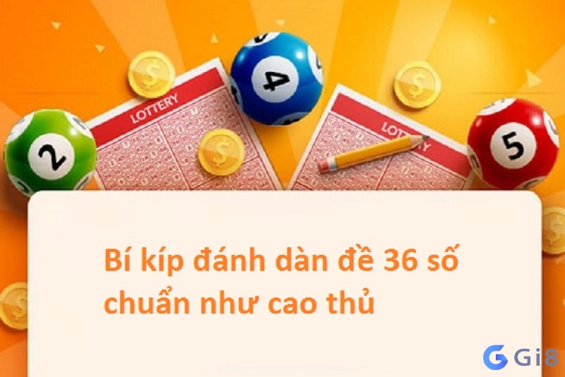 Bí kíp đánh dàn đề 36 số Dàn de nuôi 2 ngày bất tử đánh quanh năm hiệu quả