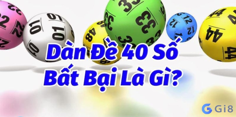 Tìm hiểu về dàn đề 40 số bất bại là gì? Tìm hiểu về dàn đề 40 số bất bại là gì?