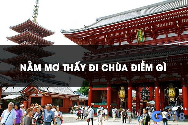 Nằm mơ thấy đi chùa mang đến điềm báo gì? Nằm mơ thấy đi chùa mang đến điềm báo gì?