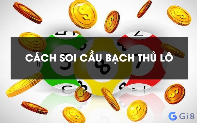 Soi cầu bạch thủ lô qua giải đặc bạch thủ lô là gì? Cách soi cầu hiệu nghiệm