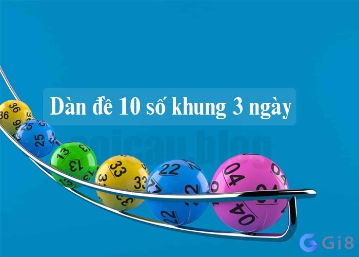 Dàn đề 10 số khung nuôi 3 ngày là gì? Dàn đề 10 số khung 3 ngày là gì?