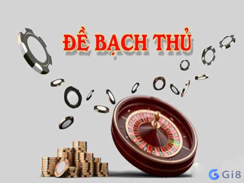 Tìm hiểu đôi nét về bạch thủ đề cầu bạch thủ đề hôm nay