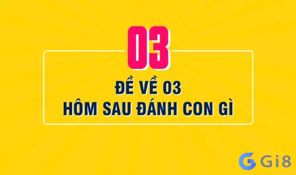 Đề về 03 mai đánh con gì dễ trúng Đề về 03 mai đánh con gì dễ trúng