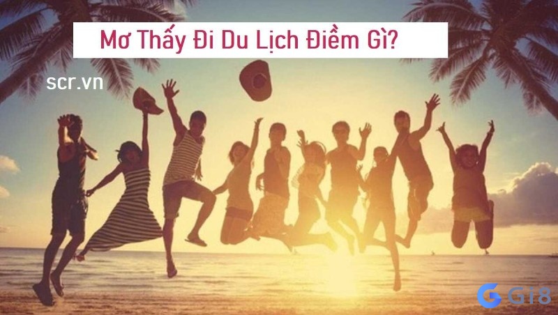 Mơ đi du lịch đánh con gì? Gi88 giải mã điềm báo về giấc mơ Mơ đi du lịch đánh con gì? Gi88 giải mã điềm báo về giấc mơ