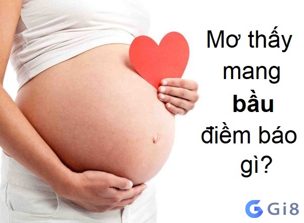 Mỗi giấc mơ thấy có bầu khác nhau sẽ mang đến dự cảm khác nhau Mỗi giấc mơ thấy có bầu khác nhau sẽ mang đến dự cảm khác nhau