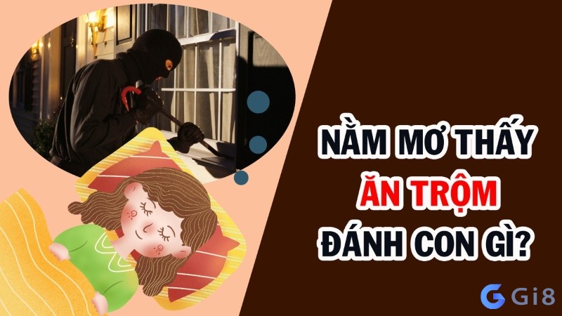 Ngủ mơ thấy ăn trộm đánh số gì đổi đời? Ngủ mơ thấy ăn trộm đánh số gì đổi đời?